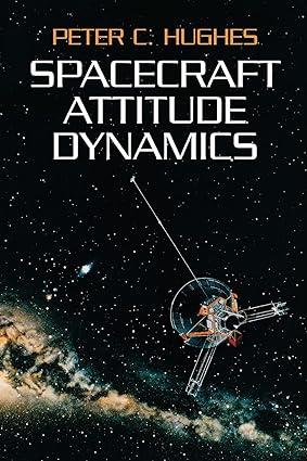 spacecraft attitude dynamics 1st edition peter c. hughes 0486439259, 978-0486439259