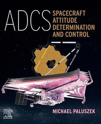 adcs spacecraft attitude determination and control 1st edition michael paluszek 0323999158, 978-0323999151