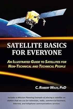 satellite basics for everyone an illustrated guide to satellites for non technical and technical people 1st