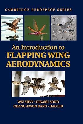 an introduction to flapping wing aerodynamics 1st edition wei shyy, hikaru aono, chang-kwon kang, hao liu