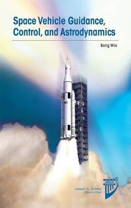 space vehicle guidance control and astrodynamics 3rd edition bong wie 1624102751, 978-1624102752