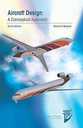 aircraft design a conceptual approach 6th edition daniel p. raymer 1624104908, 978-1624104909
