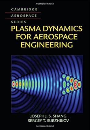 plasma dynamics for aerospace engineering 1st edition joseph j. s. shang (author), sergey t. surzhikov