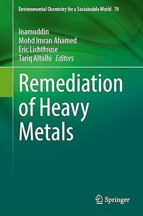 remediation of heavy metals environmental chemistry for a sustainable world 70 2021 edition inamuddin, mohd