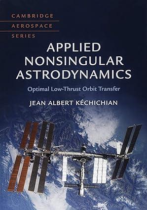 applied nonsingular astrodynamics optimal low thrust orbit transfer 3rd edition jean albert kéchichian
