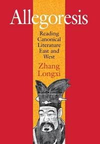 allegoresis reading canonical literature east and west 1st edition zhang longxi 0801443695, 9780801443695