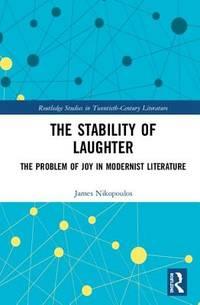 the stability of laughter the problem of joy in modernist literature 1st edition nikopoulos, james