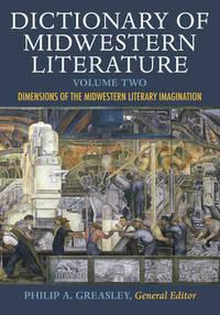dictionary of midwestern literature dimensions of the midwestern literary imagination volume 2 1st edition