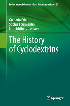 the history of cyclodextrins environmental chemistry for a sustainable world 52 2020 edition grégorio crini,