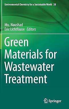 green materials for wastewater treatment environmental chemistry for a sustainable world 38 2020 edition mu.