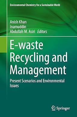 e-waste recycling and management present scenarios and environmental issues environmental chemistry for a