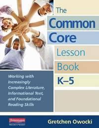 common core lesson book k5 working with increasingly complex literature informational text and foundational