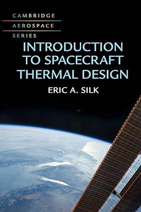 introduction to spacecraft thermal design 1st edition eric a. silk 1107193796, 978-1107193796