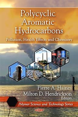 polycyclic aromatic hydrocarbons pollution health effects and chemistry 1st edition pierre a. haines, milton