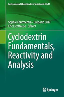 cyclodextrin fundamentals, reactivity and analysis (environmental chemistry for a sustainable world, 16) 2018