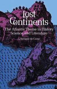 lost continents the atlantis theme in history science and literature 1st edition de camp, l. sprague