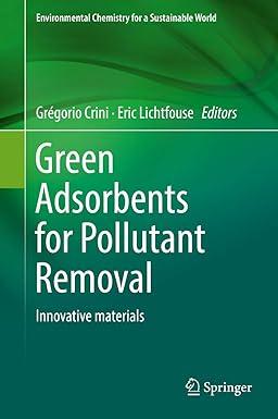 green adsorbents for pollutant removal innovative materials environmental chemistry for a sustainable world