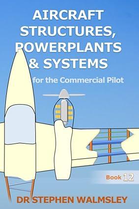 aircraft structures powerplants and systems for the commercial pilot book 12 1st edition dr stephen walmsley