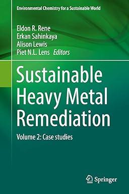 sustainable heavy metal remediation volume 2 case studies environmental chemistry for a sustainable world 9