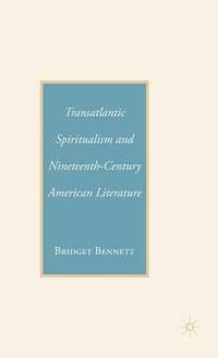 transatlantic spiritualism and nineteenth century american literature 1st edition bennett, b 140397800x,