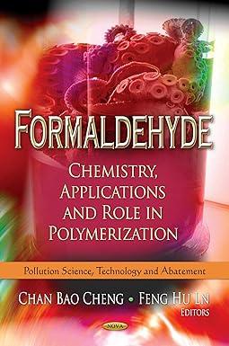 formaldehyde chemistry applications and role in polymerization pollution science technology and abatement 1st