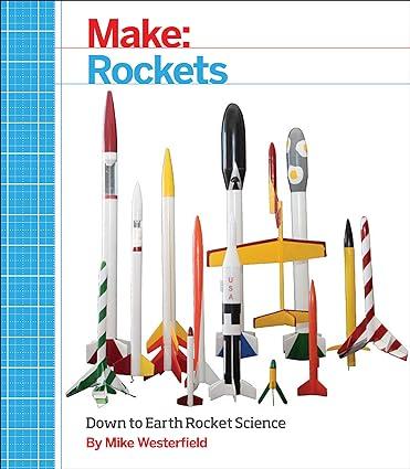 make rockets down to earth rocket science 1st edition mike westerfield 1457182920, 978-1457182921