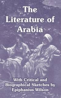 the literature of arabia with critical and biographical sketches 1st edition epiphanius wilson 1410216314,