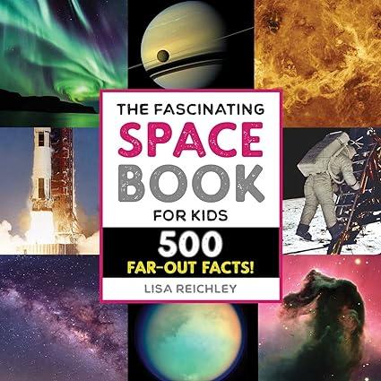 the fascinating space book for kids 500 far out facts 1st edition lisa reichley 1648768865, 978-1648768866