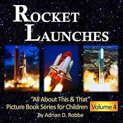 rocket launches all about this and that picture book series for children volume 4 1st edition adrian robbe