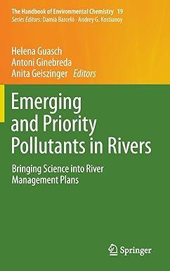 emerging and priority pollutants in rivers bringing science into river management plans the handbook of
