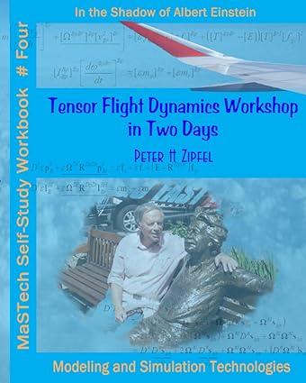 tensor flight dynamics workshop in two days in the shadow of albert einstein 1st edition dr. peter h zipfel
