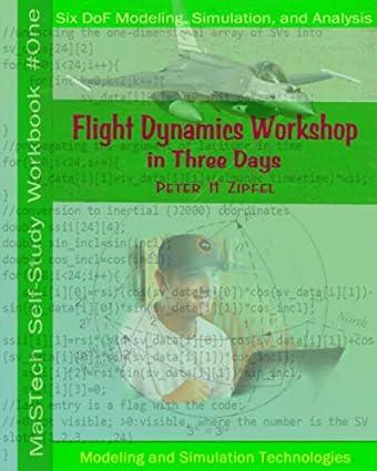 flight dynamics workshop in three days six dof modeling simulation and analysis 1st edition dr peter h zipfel