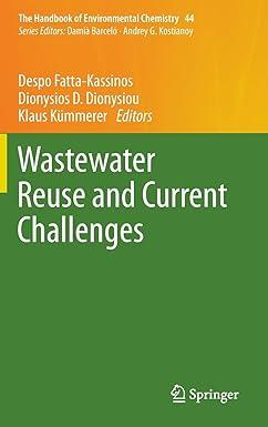 wastewater reuse and current challenges the handbook of environmental chemistry 44 2016 edition despo