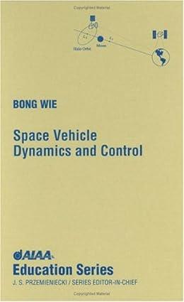 space vehicle dynamics and control 1st edition bong wie 1563472619, 978-1563472619