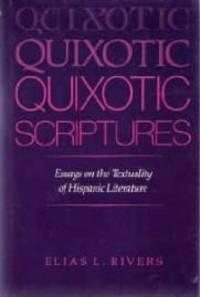 quixotic scriptures essays on the textuality of hispanic literature 1st edition rivers, elias l 0253347610,