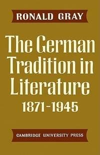 the german tradition in literature 1871-1945 1st edition gray, ronald 0521292786, 9780521292788