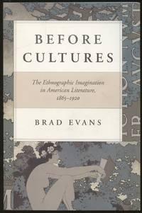 before cultures the ethnographic imagination in american literature 1865-1920 1st edition evans, brad
