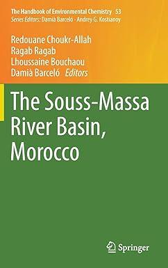 the souss massa river basin, morocco the handbook of environmental chemistry 53 2017 edition redouane choukr