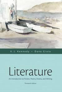 literature an introduction to fiction poetry drama and writing 1st edition x. j. kennedy; dana gioia
