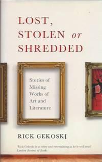 lost stolen or shredded stories of missing works of art and literature 1st edition gekoski, rick 0767928849,