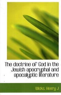 the doctrine of god in the jewish apocryphal and apocalyptic literature 1st edition wicks, henry j