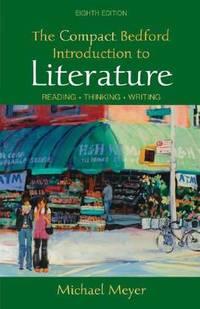 the compact bedford introduction to literature reading thinking writing 1st edition michael meyer 0312469594,