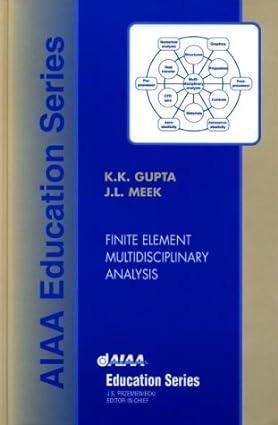 finite element multidisciplinary analysis 1st edition kajal k. gupta, john l. meek, j. l. meek 1563473933,