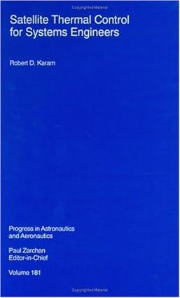 satellite thermal control for systems engineers 1st edition r. karam 1563472767, 978-1563472763