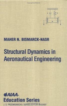 structural dynamics in aeronautical engineering 1st edition maher n bismarck-nasr 1563473232, 978-1563473234