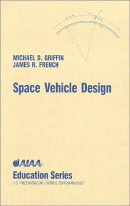 space vehicle design 2nd edition michael d. griffin, james r. french 0930403908, 978-0930403904