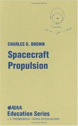 spacecraft propulsion 1st edition charles d brown 1563471280, 978-1563471285
