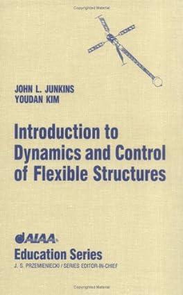 introduction to dynamics and control of flexible structures 1st edition john l. junkins, youdan kim