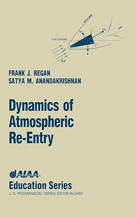 dynamics of atmospheric re entry 1st edition frank j regan, satya m anandakrishnan 1563470489, 978-1563470486