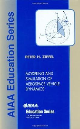 modeling and simulation of aerospace vehicle dynamics 1st edition peter h. zipfel 1563474565, 978-1563474569